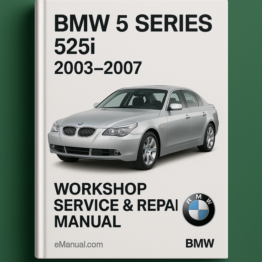 BMW 5 Series 525i 2003-2007 Workshop Service Repair Manual