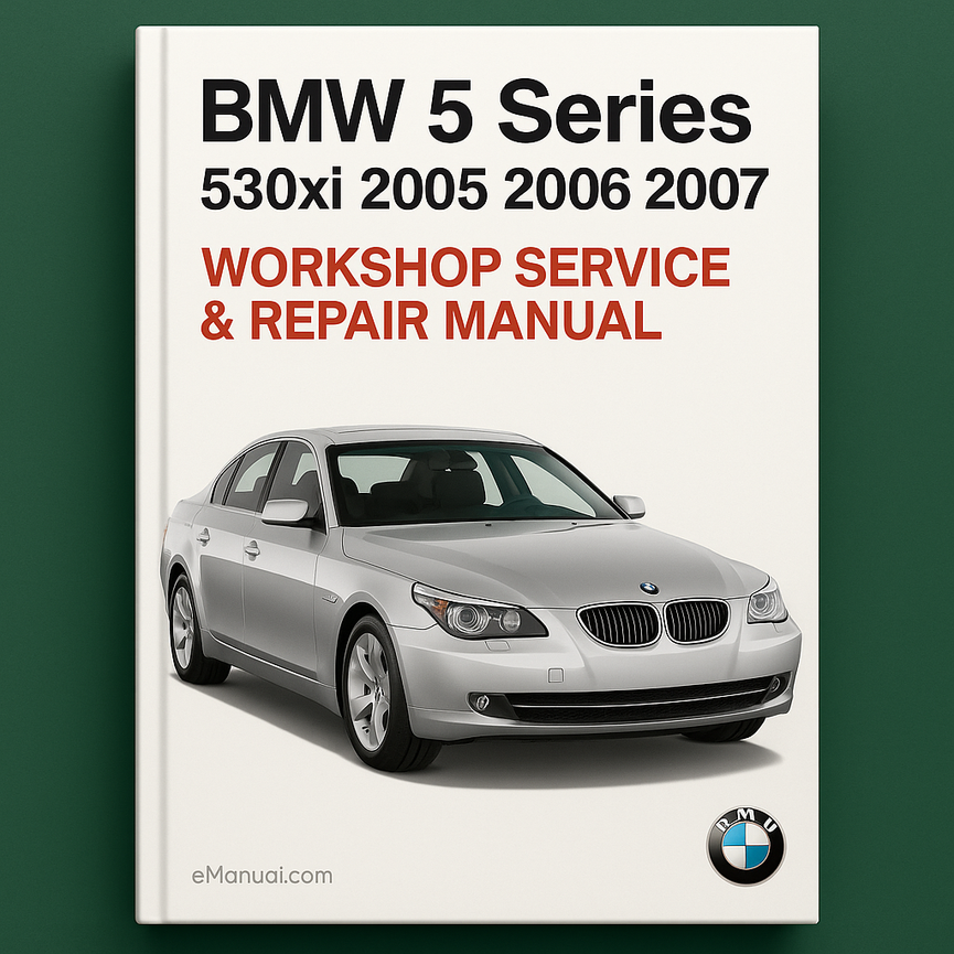 BMW 5 Series 530xi 2005 2006 2007 Workshop Service Repair Manual