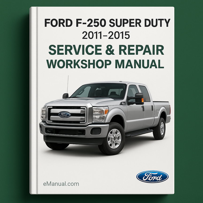 Ford F250 Super Duty 2011-2015 Service & Repair Workshop Manual