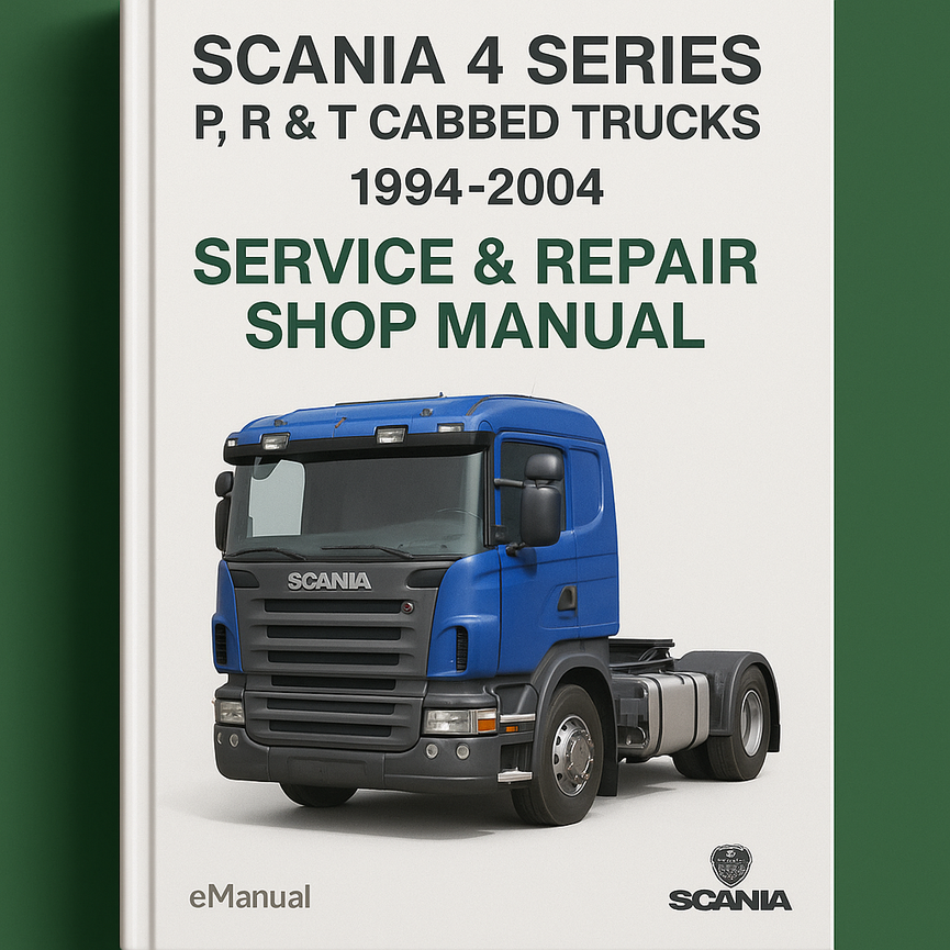 Scania 4 Series P R & T Cabbed Trucks 1994-2004 Service Repair Shop Manual