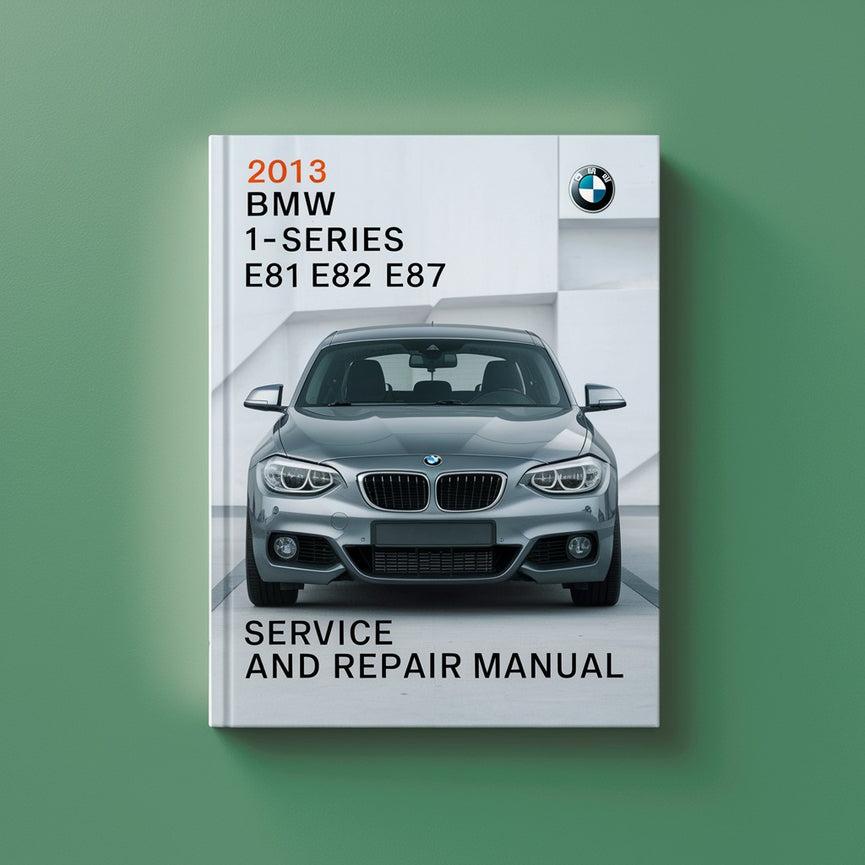 BMW 1-series E81 E82 E87 E88 2013 Service and Repair Manual