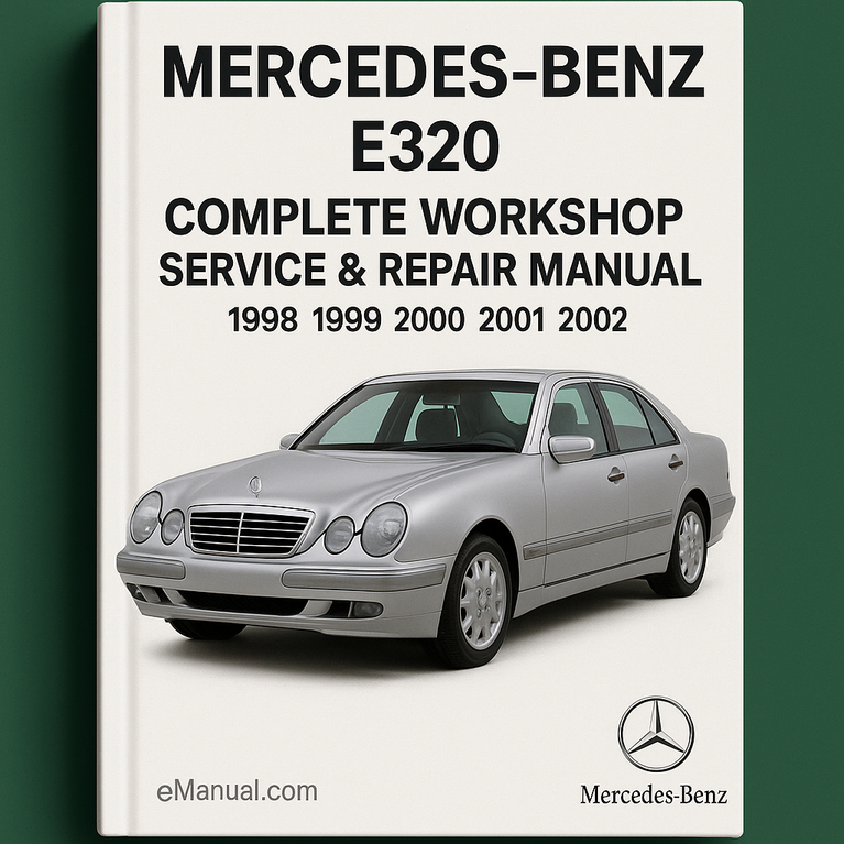 Mercedes Benz E320 Complete Workshop Service Repair Manual 1998 1999 2000 2001 2002