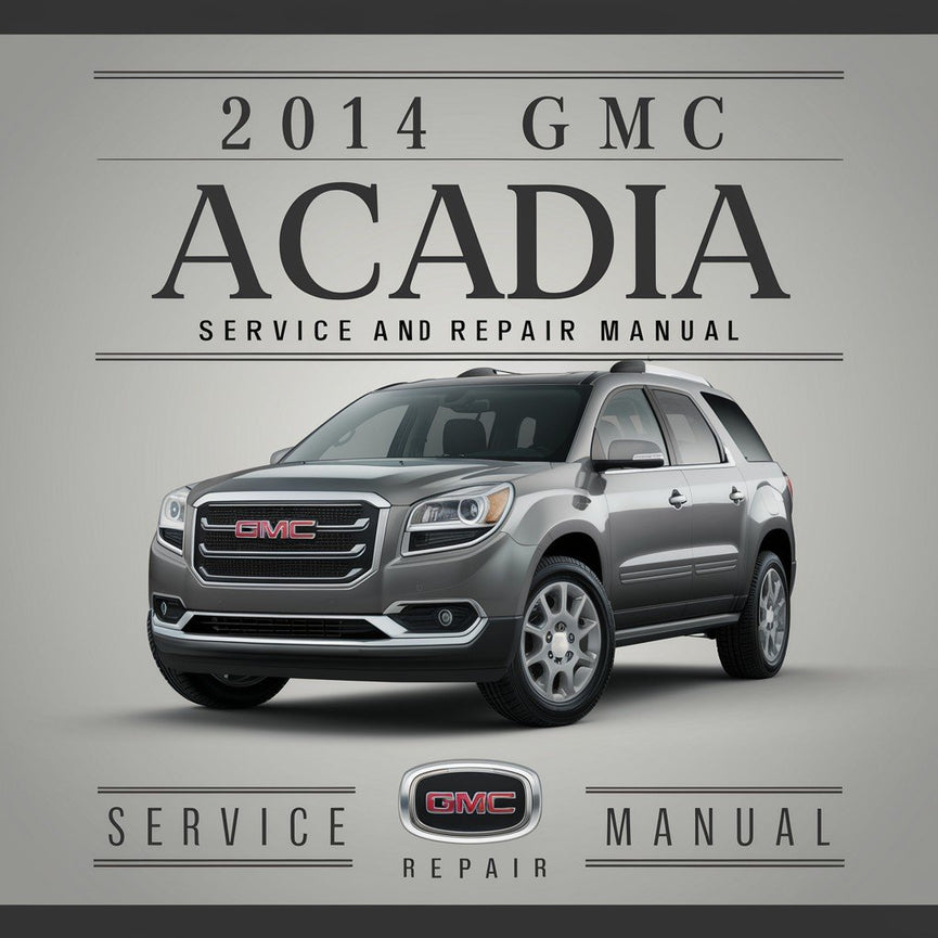 2014 GMC Acadia Service and Repair Manual PDF Download