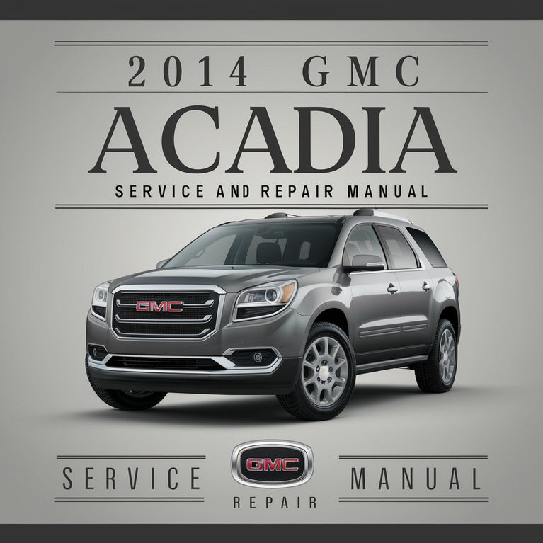 2014 GMC Acadia Service and Repair Manual