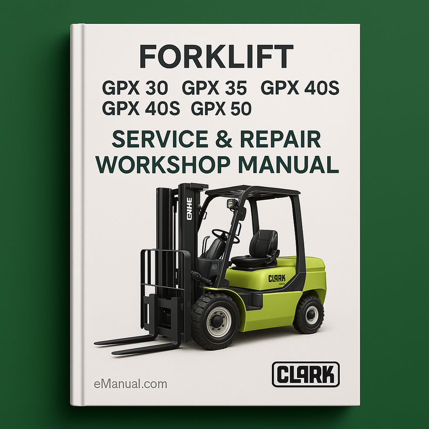 Clark GPX 30 GPX 35 GPX 40 GPX 40S GPX 50 Forklift Service Repair Workshop Manual