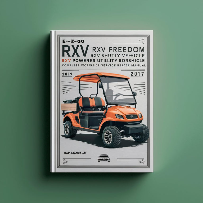 E-Z-GO RXV RXV Freedom RXV Shuttle 2+2 Electric Powered Utility Vehicle Complete Workshop Service Repair Manual 2009 2010 2011 2012 2013 2014 2015 2016 2017