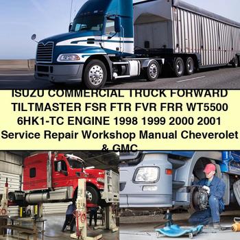 ISUZU Commercial Truck Forward TILTMaster FSR FTR FVR FRR WT5500 6HK1-TC Engine 1998 1999 2000 2001 Service Repair Workshop Manual Cheverolet & GMC