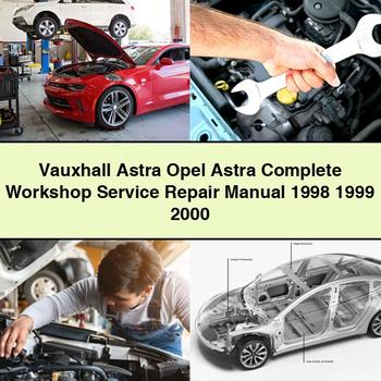 Vauxhall Astra Opel Astra Complete Workshop Service Repair Manual 1998 1999 2000 PDF Download