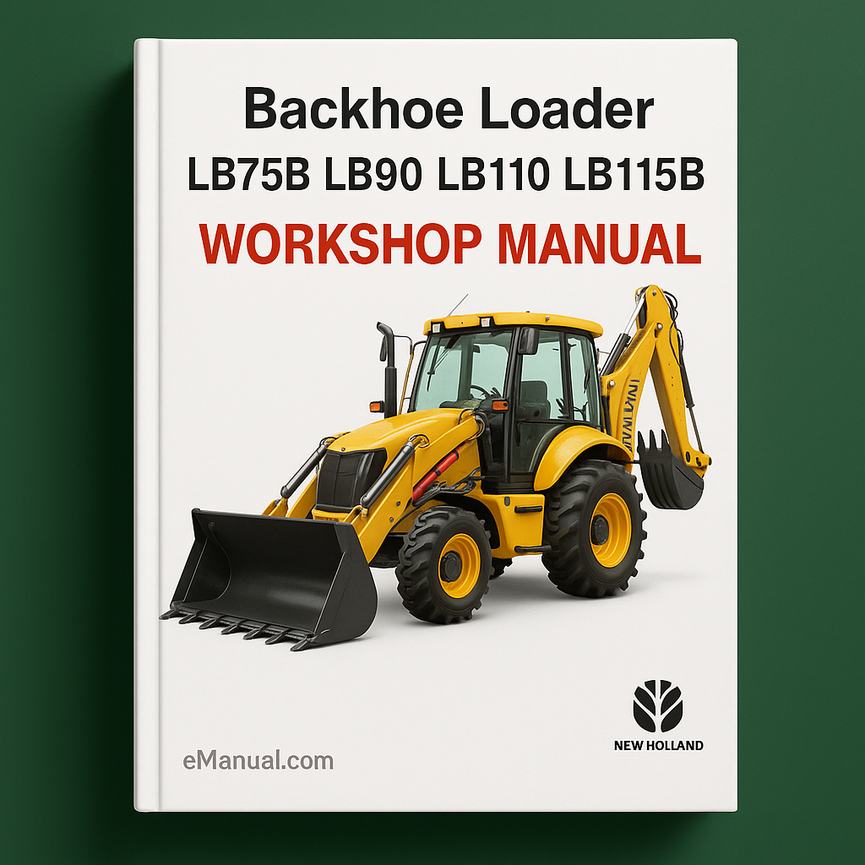 New Holland LB75B LB90 LB110 LB115B LB 75 90 110 115 Backhoe Loader Digger Industrial Service Repair Workshop Manual