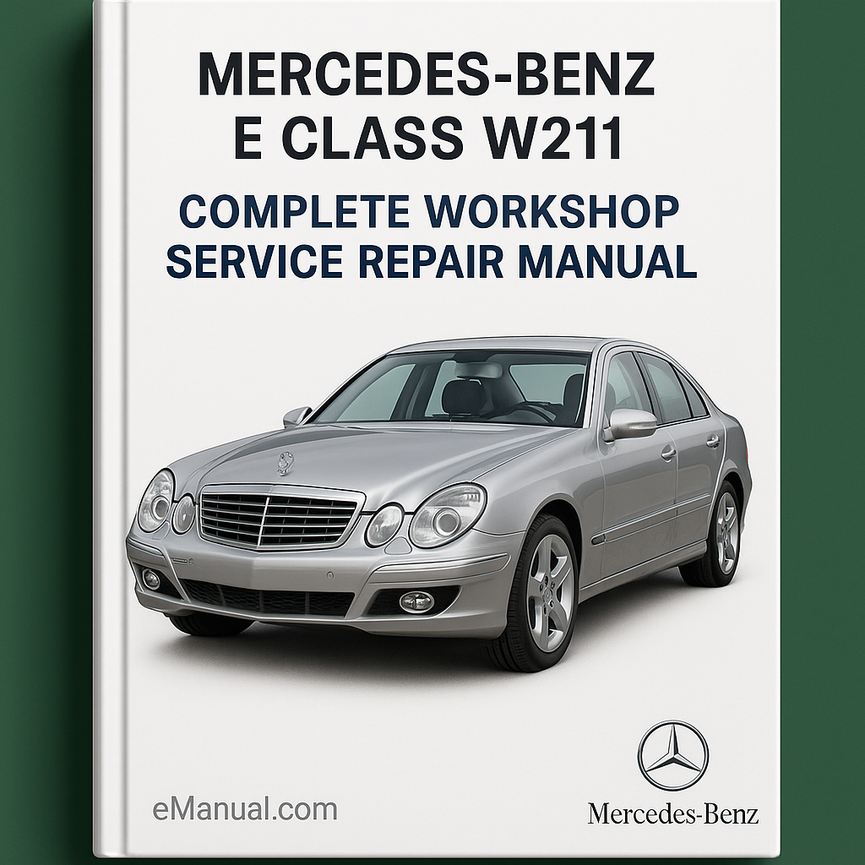 Mercedes Benz E Class W211 Complete Workshop Service Repair Manual