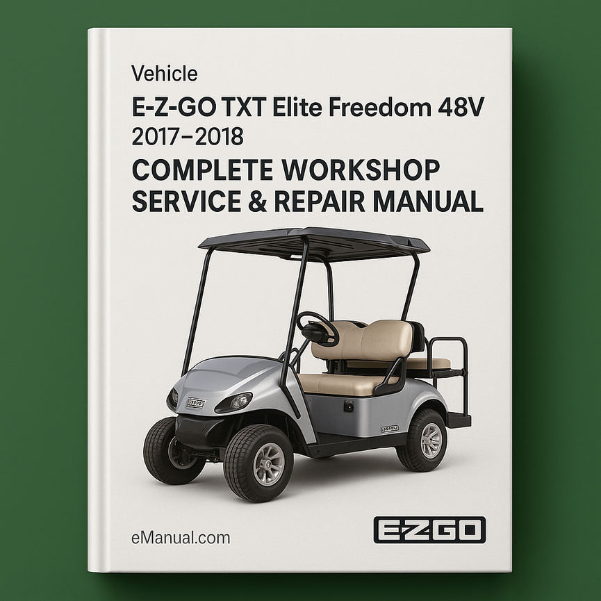 E-Z-GO TXT Elite Freedom 48V Electric Vehicle Complete Workshop Service Repair Manual 2017 2018