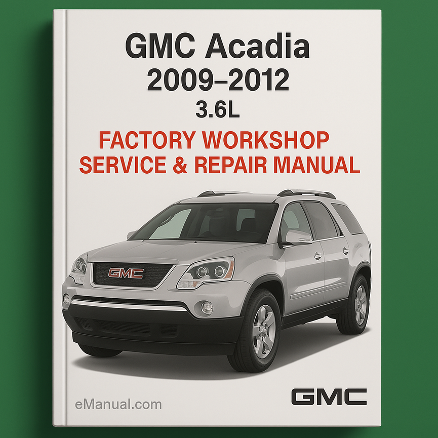 GMC Acadia 2009-2012 3.6L Factory Workshop Service Repair Manual