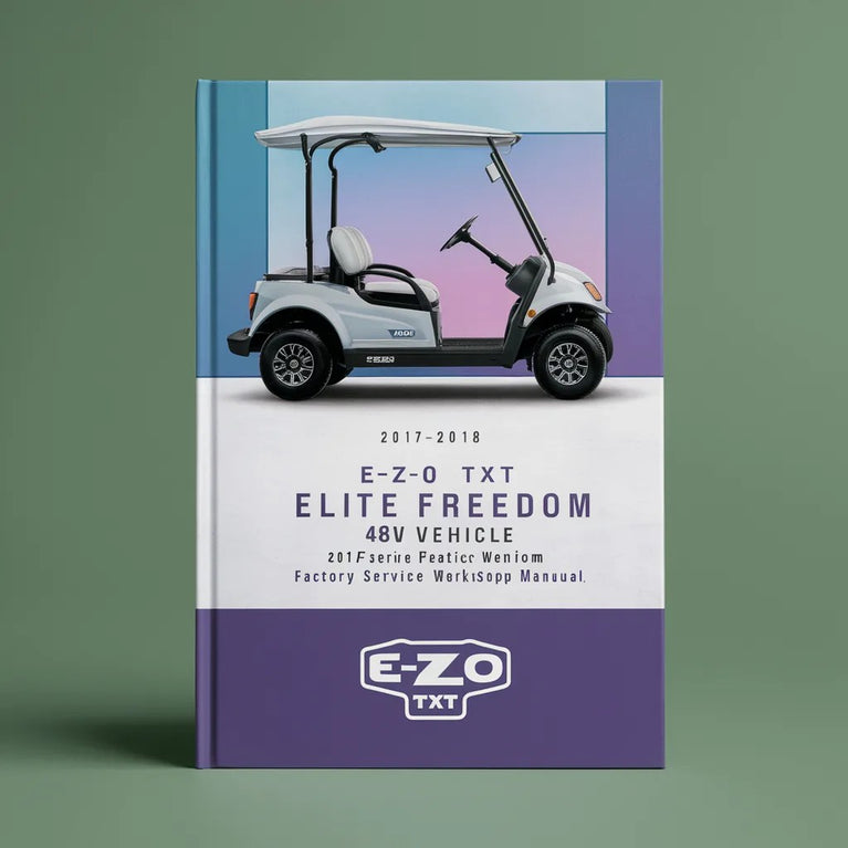 E-Z-GO TXT Elite Freedom 48V Electric Vehicle 2017-2018 Factory Service Repair Workshop Manual