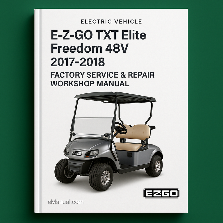 E-Z-GO TXT Elite Freedom 48V Electric Vehicle 2017-2018 Factory Service Repair Workshop Manual