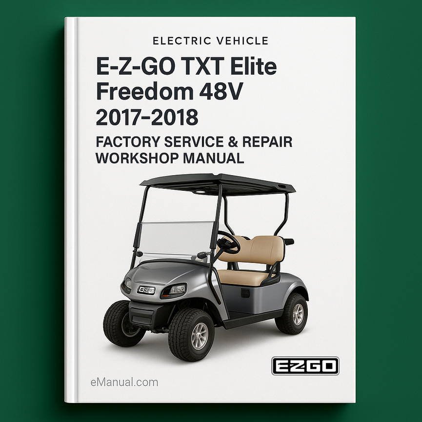 E-Z-GO TXT Elite Freedom 48V Electric Vehicle 2017-2018 Factory Service Repair Workshop Manual