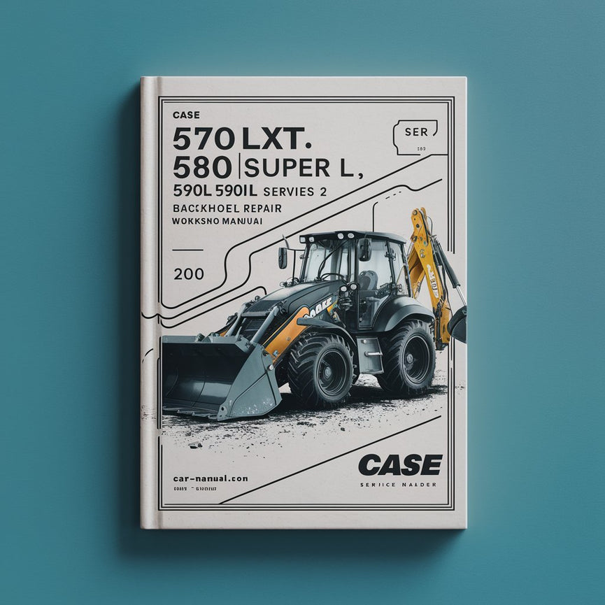 Case 570LXT 580 Super L 580L 590L 590 Super L Series 2 Backhoe Loader Service Repair Workshop Manual