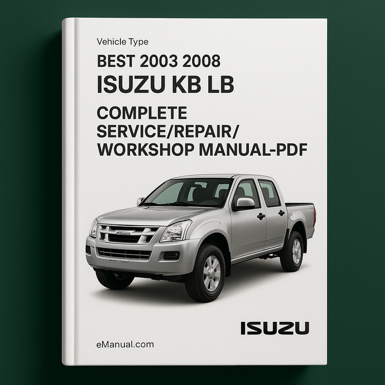Best 2003 2004 2005 2006 2007 2007 2008 Isuzu KB LB-Complete Service/Repair/Workshop Manual-PDF ( 03 04 05 06 07 08 )