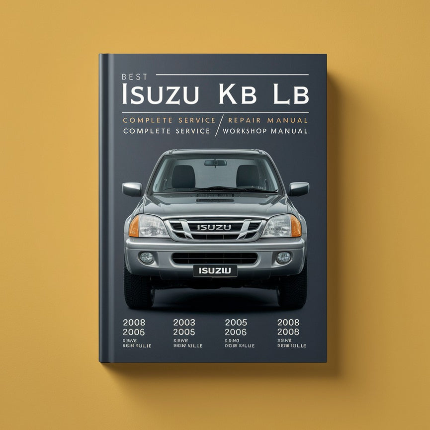 Best 2003 2004 2005 2006 2007 2007 2008 Isuzu KB LB-Complete Service/Repair/Workshop Manual-  ( 03 04 05 06 07 08 )