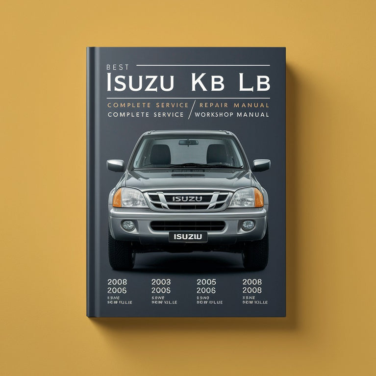 Best 2003 2004 2005 2006 2007 2007 2008 Isuzu KB LB-Complete Service/Repair/Workshop Manual-PDF  ( 03 04 05 06 07 08 )