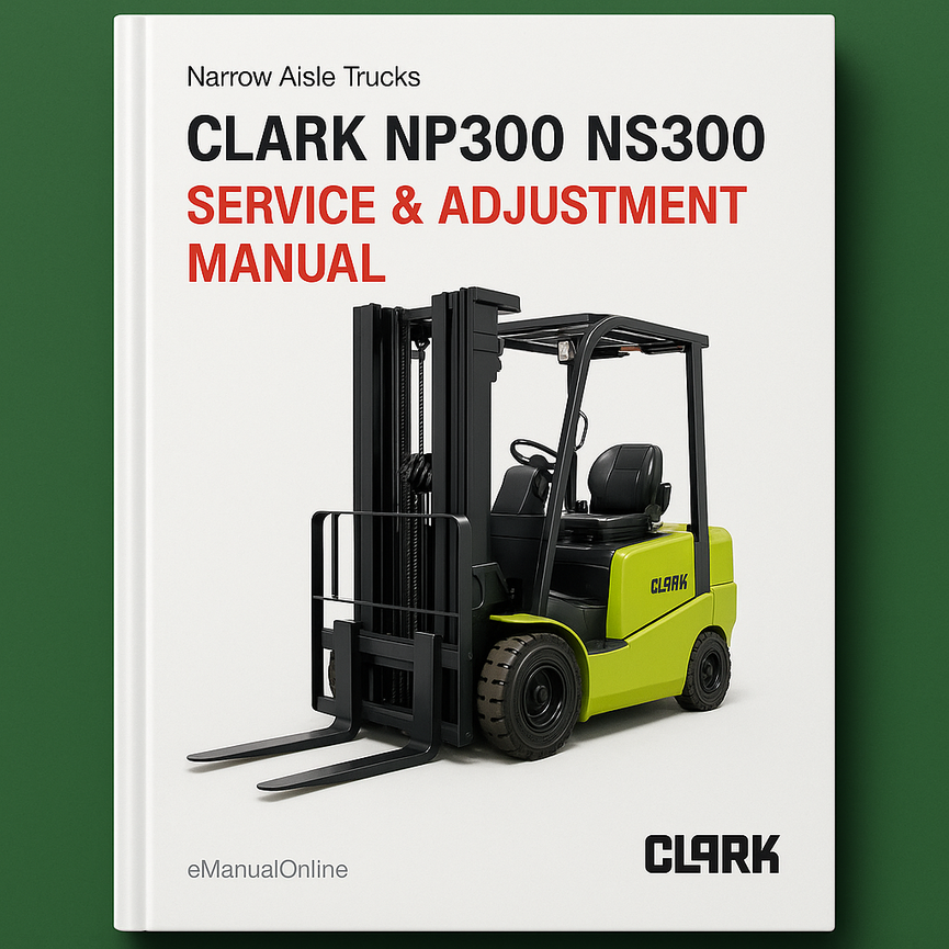 Clark NP300 NS300 Narrow Aisle Trucks Service & Adjustment Manual
