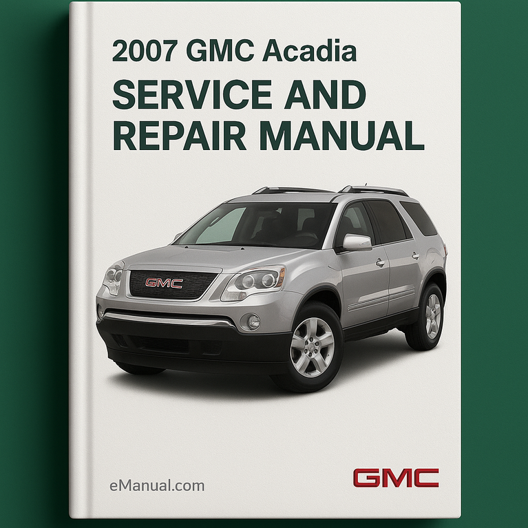 2007 GMC Acadia Service and Repair Manual
