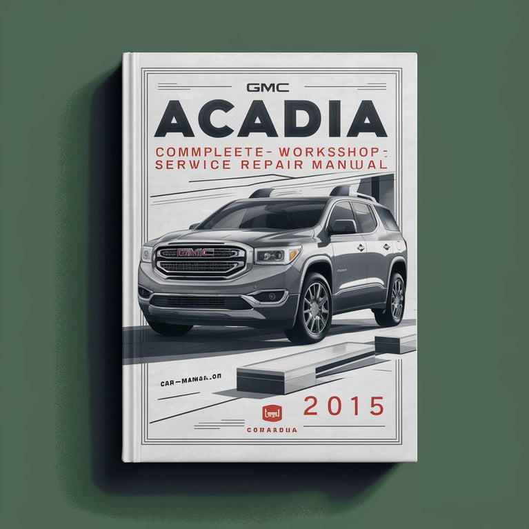 GMC Acadia Complete Workshop Service Repair Manual 2015