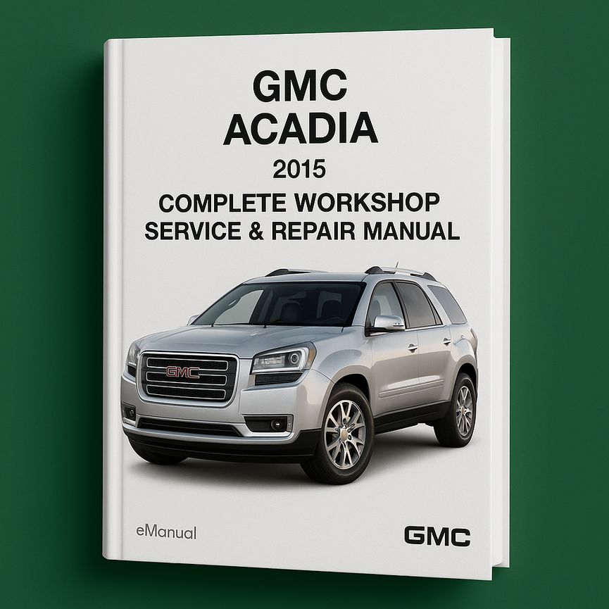 GMC Acadia Complete Workshop Service Repair Manual 2015