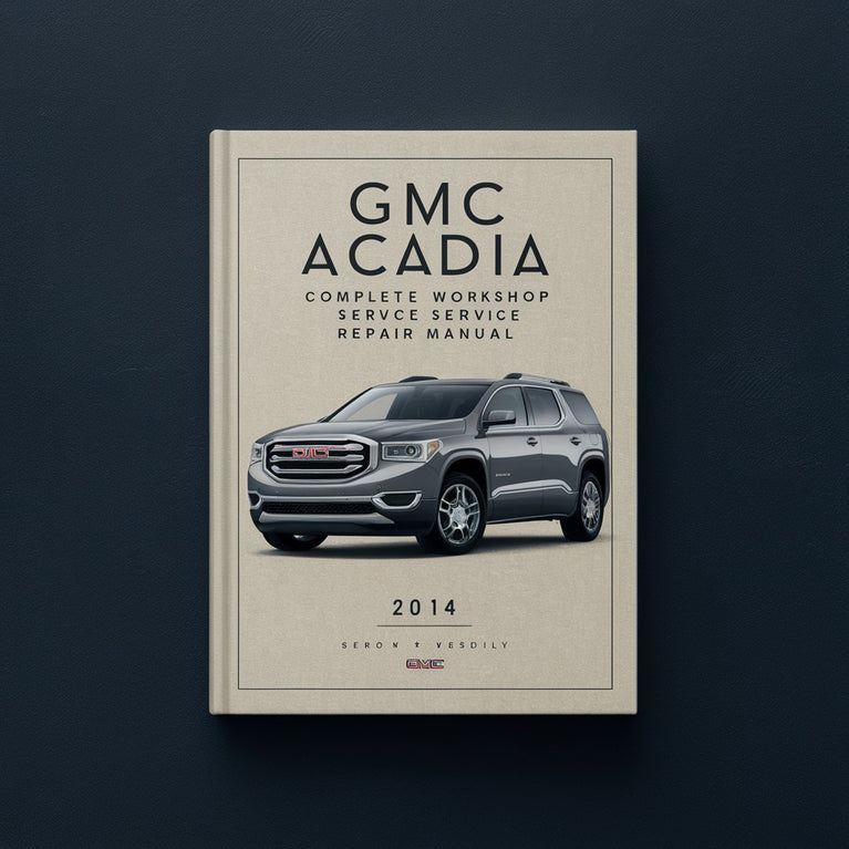 GMC Acadia Complete Workshop Service Repair Manual 2014