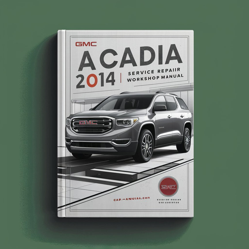 GMC Acadia 2014 Service Repair Workshop Manual