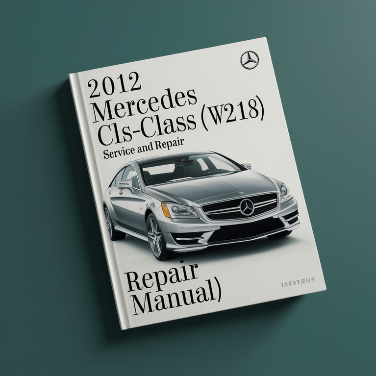 2012 Mercedes CLS-Class (W218) Service and Repair Manual