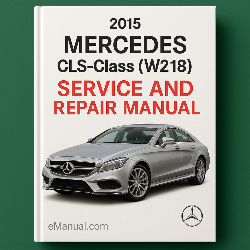 2015 Mercedes CLS-Class (W218) Service and Repair Manual