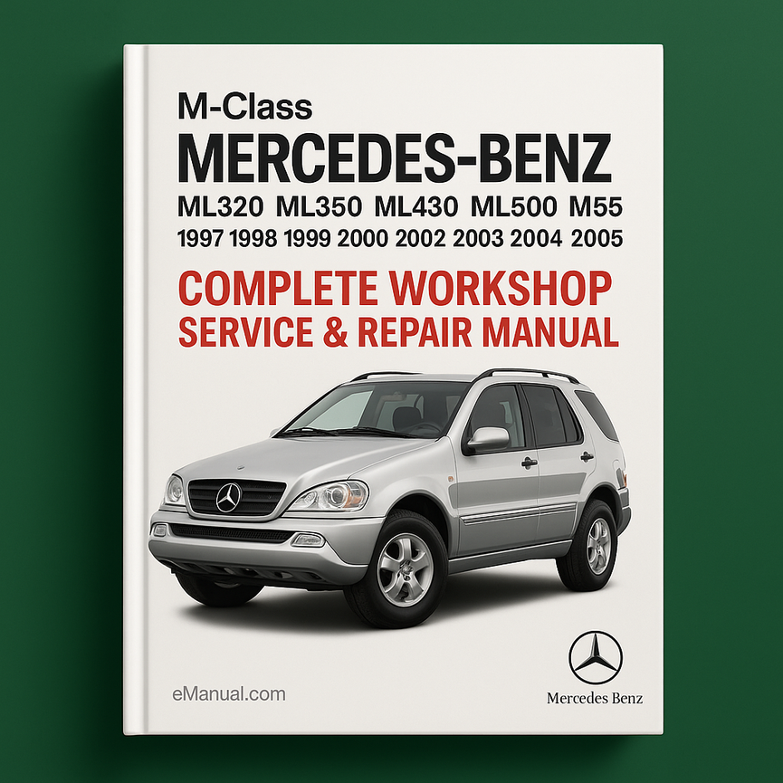 Mercedes Benz M Class ML320 ML350 ML430 ML500 M55 Complete Workshop Service Repair Manual 1997 1998 1999 2000 2001 2002 2003 2004 2005