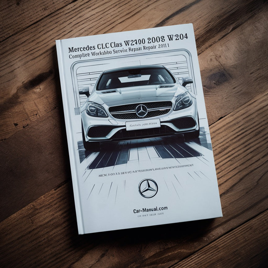 Mercedes CLC Class W204 Complete Workshop Service Repair Manual 2008 2009 2010 2011