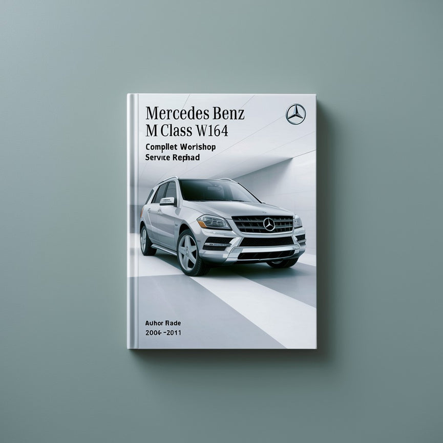 Mercedes Benz M Class W164 Complete Workshop Service Repair Manual 2006 2007 2008 2009 2010 2011