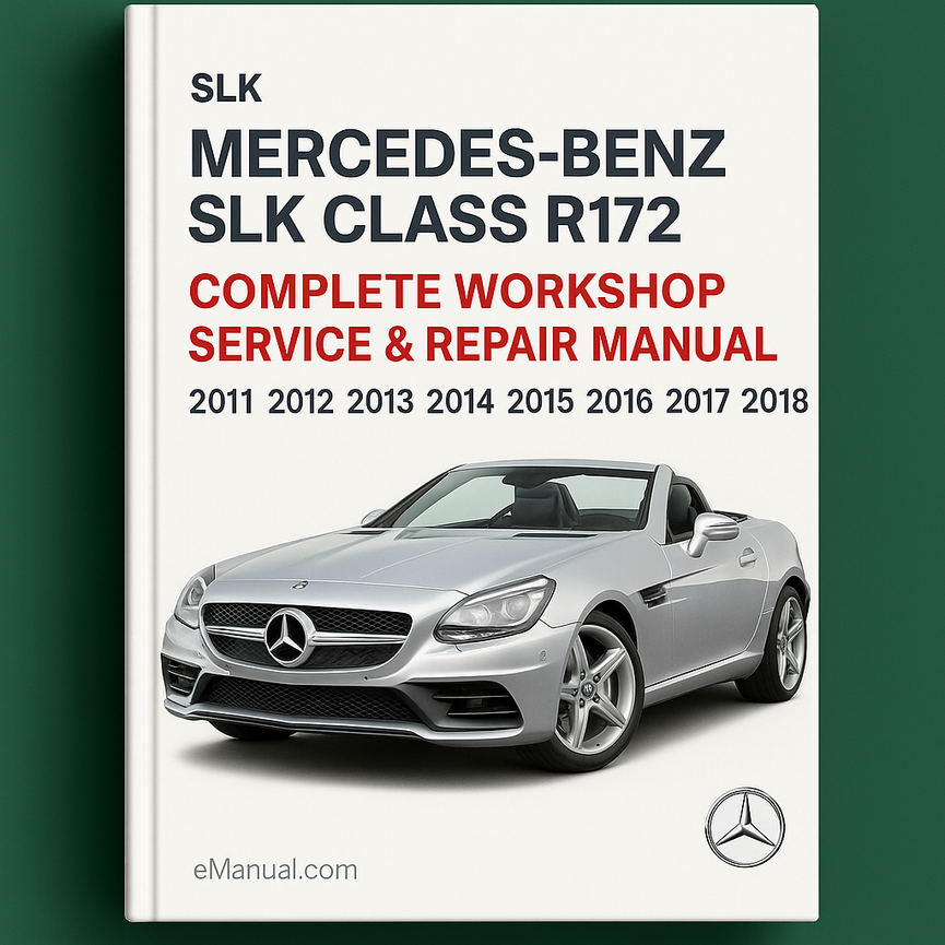 Mercedes Benz SLK Class R172 Complete Workshop Service Repair Manual 2011 2012 2013 2014 2015 2016 2017 2018