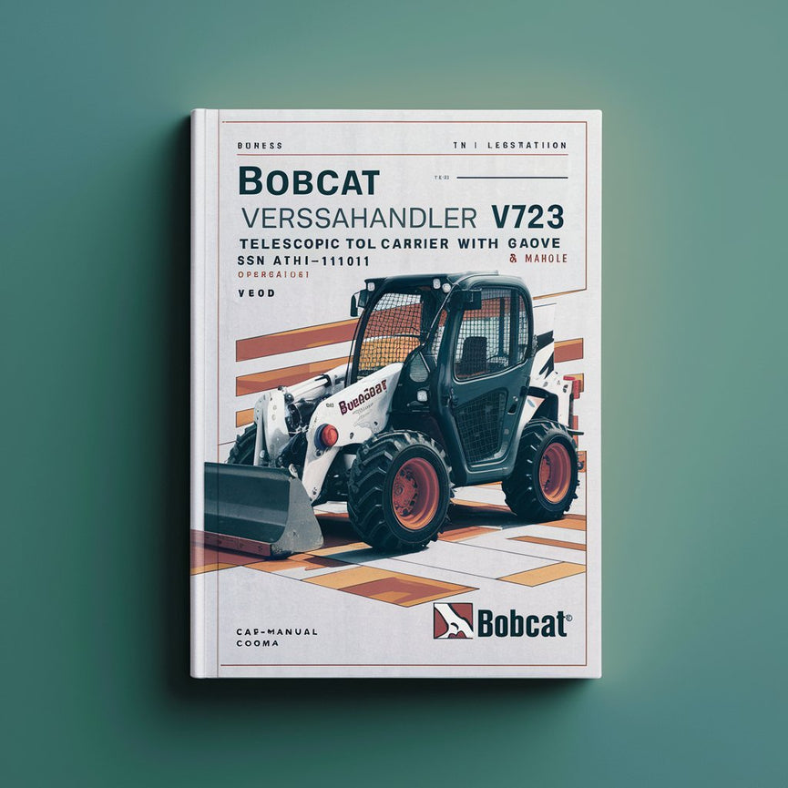 BOBCAT VERSAHAndLER V723 TELESCOPIC TOOL CARRIER WITH CAB SN A8HL11001 & Above Operation & Maintenance Manual