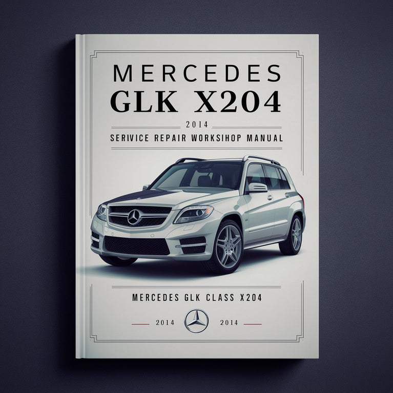 Mercedes GLK Class X204 2014 Service Repair Workshop Manual PDF Download