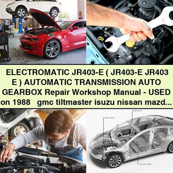 ELECTROMATIC JR403-E ( JR403-E JR403 E ) Automatic Transmission Auto Gearbox Repair Workshop Manual-USED on 1988 + gmc tiltmaster isuzu nissan mazda mitsubishi