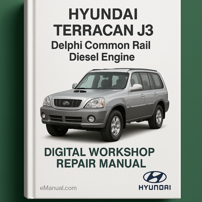 Hyundai TERRACAN J3 DELPHI COMMON RAIL Diesel Engine Digital Workshop Repair Manual