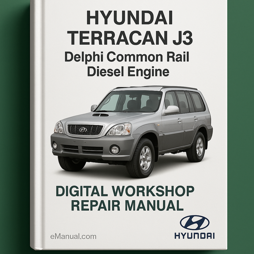 Hyundai TERRACAN J3 DELPHI COMMON RAIL Diesel Engine Digital Workshop Repair Manual