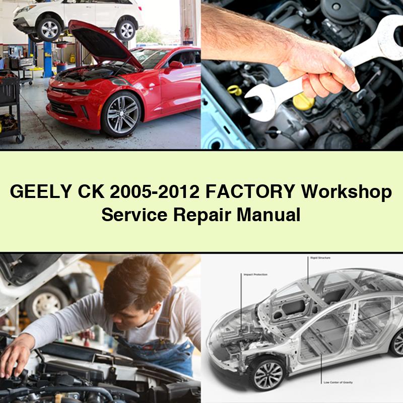 GEELY CK 2005-2012 Factory Workshop Service Repair Manual