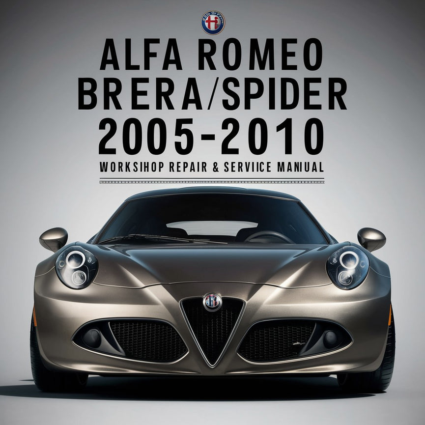 Alfa Romeo Brera/Spider 2005-2010 Workshop Repair & Service Manual [Complete & Informative for DIY Repair]