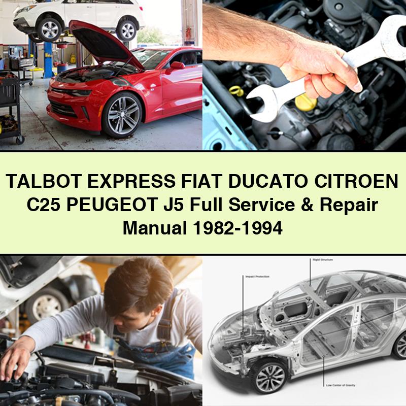 TALBOT EXPRESS Fiat DUCATO CITROEN C25 PEUGEOT J5 Full Service & Repair Manual 1982-1994