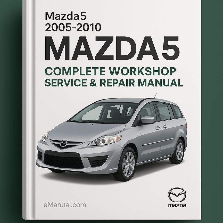 Mazda5 Mazda 5 Complete Workshop Service Repair Manual 2005 2006 2007 2008 2009 2010