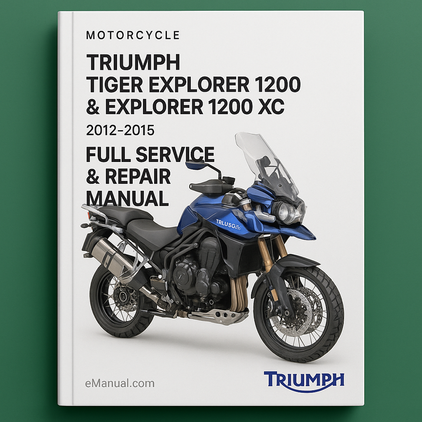 Triumph Tiger Explorer 1200 & Explorer 1200 XC Motorcycle 2012-2015 Full Service & Repair Manual