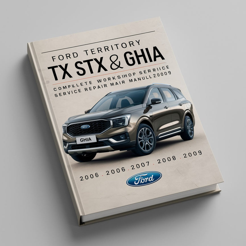 Ford Territory TX STX Ghia (RWD & AWD) Complete Workshop Service Repair Manual 2005 2006 2007 2008 2009