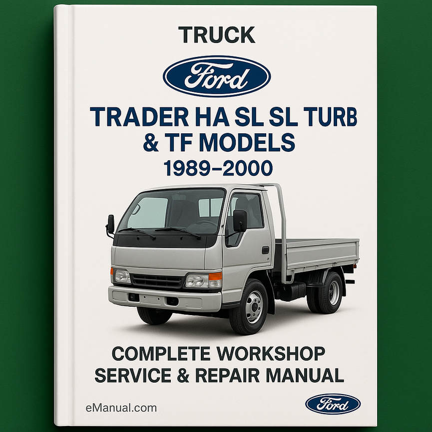 Ford Trader HA SL SL Turbo & TF Models Truck Complete Workshop Service Repair Manual 1989 1990 1991 1992 1993 1994 1995 1996 1997 1998 1999 2000