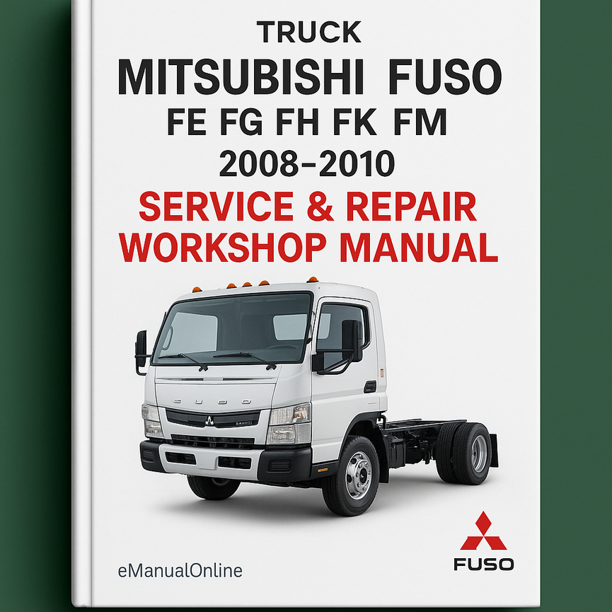2008-2010 Mitsubishi Fuso Truck FE FG FH FK FM Service Repair Workshop Manual