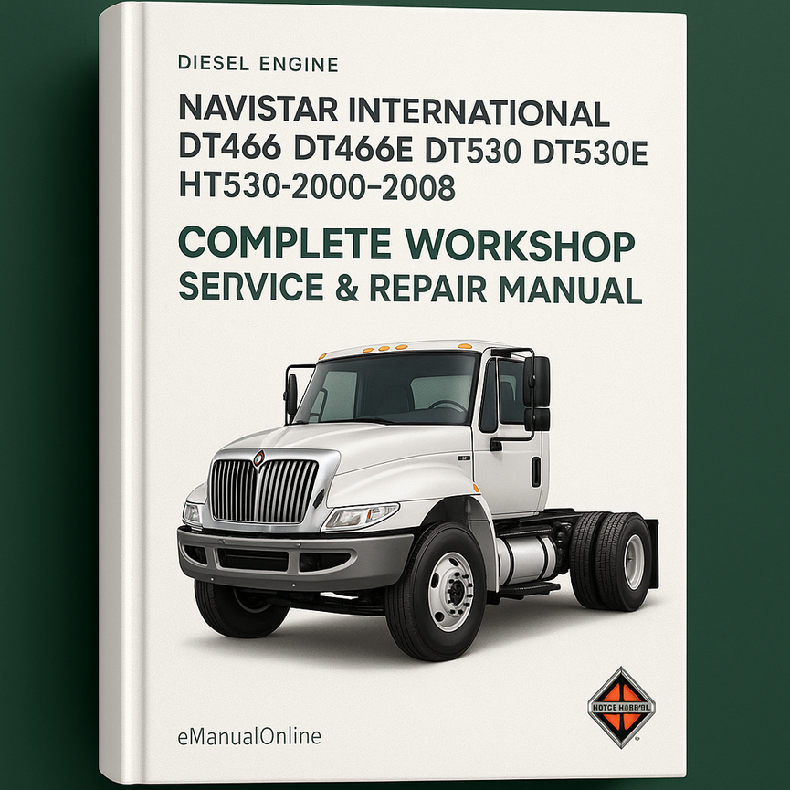 Navistar International DT466 DT466E DT530 DT530E HT530 Diesel Engine Complete Workshop Service Repair Manual 2000 2001 2002 2003 2004 2005 2006 2007 2008