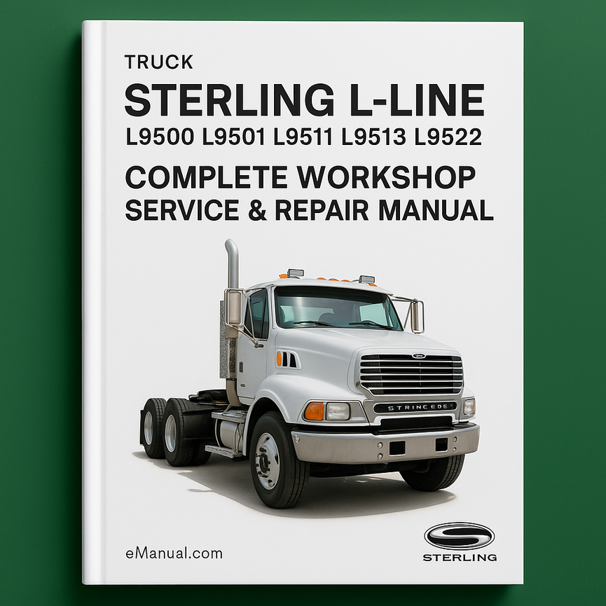 Sterling L-Line L9500 L9501 L9511 L9513 L9522 Truck Complete Workshop Service Repair Manual